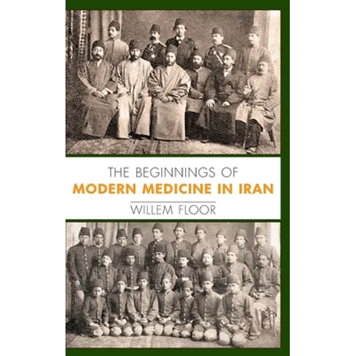 The Beginnings of Modern Medicine in Iran - Hardcover