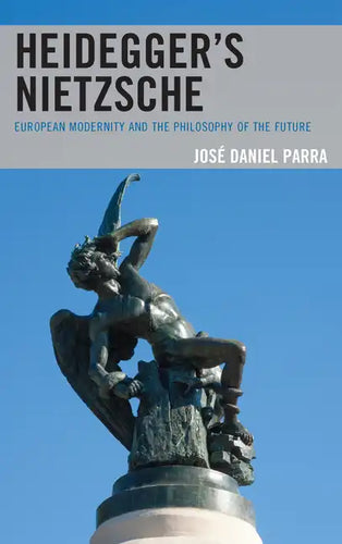 Heidegger's Nietzsche: European Modernity and the Philosophy of the Future - Paperback