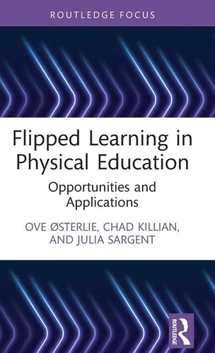 Flipped Learning in Physical Education: Opportunities and Applications - Hardcover