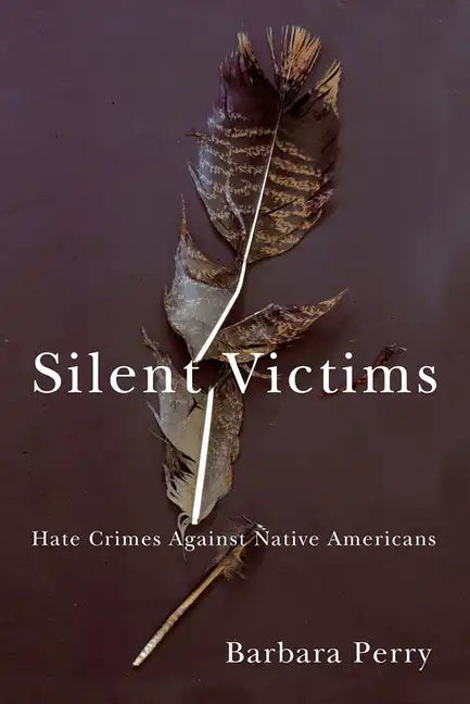 Silent Victims: Hate Crimes Against Native Americans - Paperback