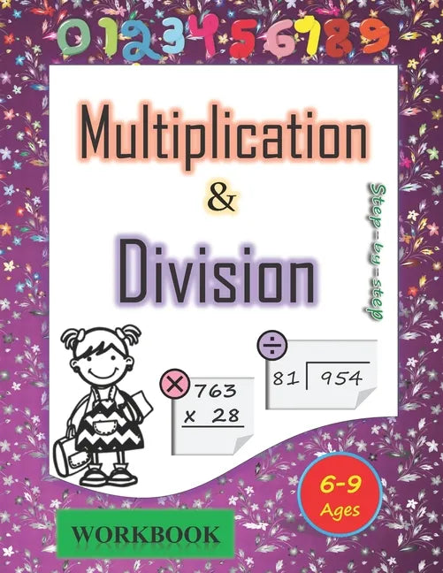 Multiplication and division workbook Ages 6-9: Mastering the Basic Math Facts in Multiplication and Division. A step-by-step practice workbook, for 3r - Paperback