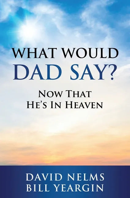What Would Dad Say?: Now that He's in Heaven - Paperback