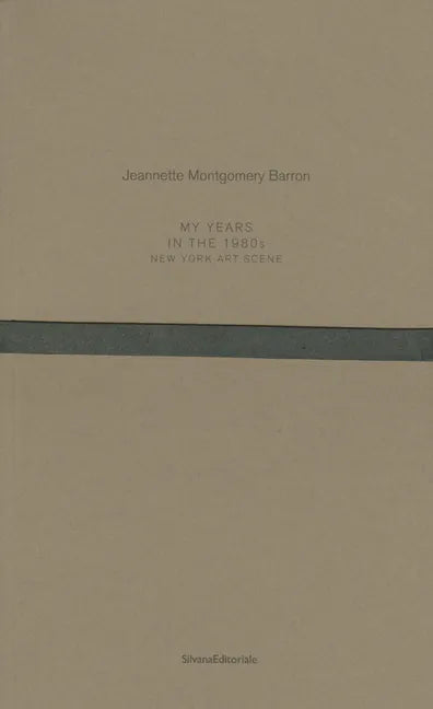 Jeannette Montgomery Barron: My Years in the 1980s: New York Art Scene - Paperback