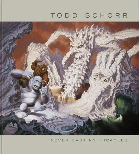 Never Lasting Miracles: The Art of Todd Schorr - Hardcover