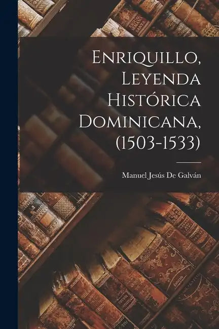 Enriquillo, Leyenda Histórica Dominicana, (1503-1533) - Paperback