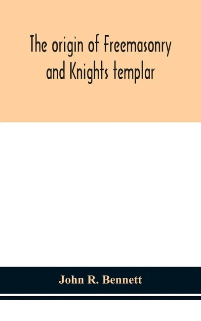 The origin of Freemasonry and Knights templar - Hardcover
