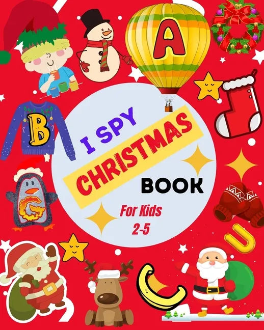 I Spy Christmas Book For Kids 2-5: A Cute Picture Guessing Game For Toddlers In Preschool and Kindergarten That Love Learning New Things While Having - Paperback