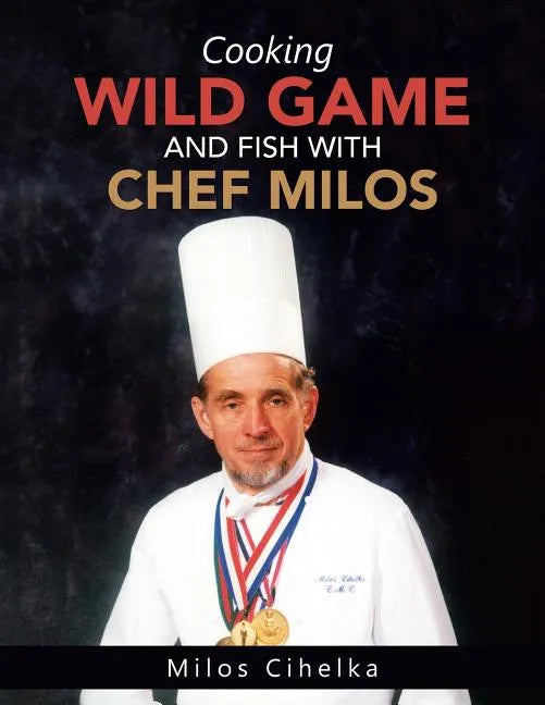 Cooking Wild Game and Fish with Chef Milos - Paperback