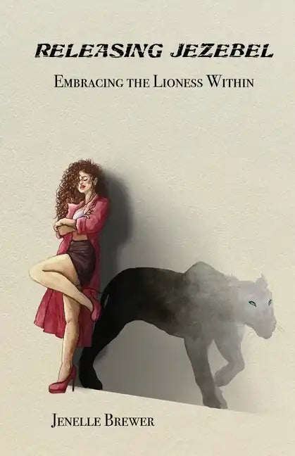 Releasing Jezebel: Embracing The Lioness Within - Paperback