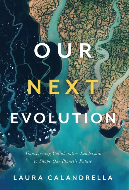 Our Next Evolution: Transforming Collaborative Leadership to Shape Our Planet's Future - Hardcover
