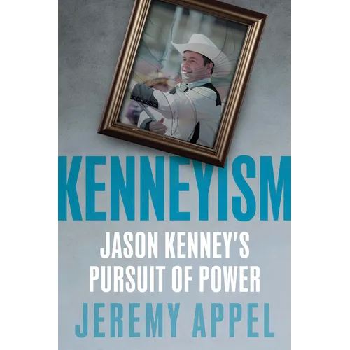 Kenneyism: Jason Kenney's Pursuit of Power - Paperback