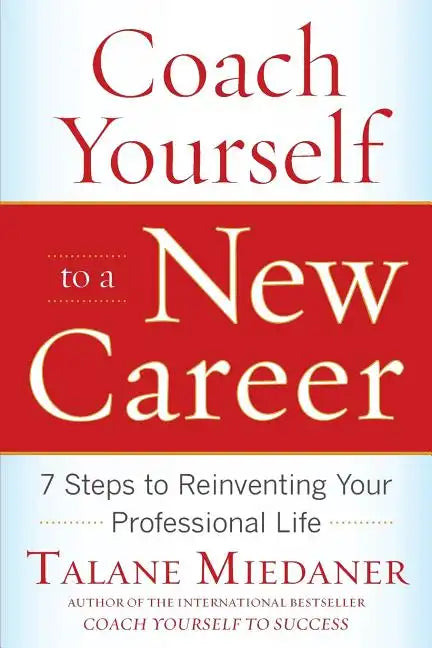 Coach Yourself to a New Career: 7 Steps to Reinventing Your Professional Life - Paperback