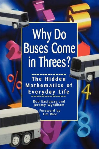 Why Do Buses Come in Threes: The Hidden Mathematics of Everyday Life - Hardcover