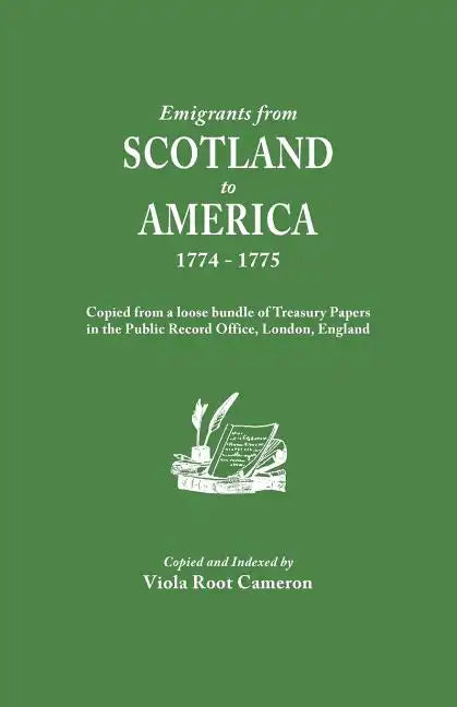 Emigrants from Scotland to America, 1774-1775. Copied from a Loose Bundle of Treasury Papers in the Pubilc Record Office, London, England - Paperback