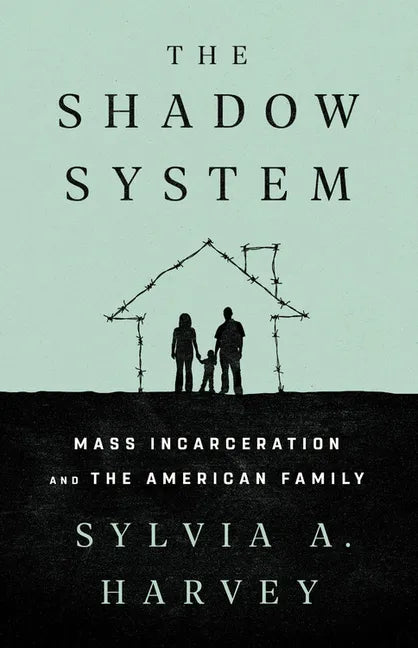 The Shadow System: Mass Incarceration and the American Family - Hardcover