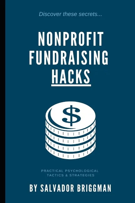 Nonprofit Fundraising Hacks: Practical Psychological Tactics & Strategies - Paperback