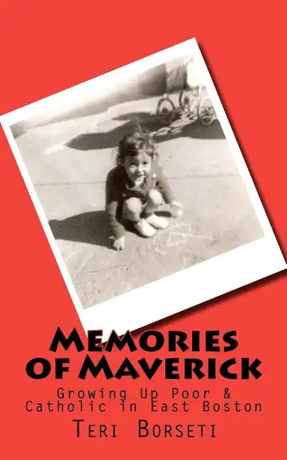Memories of Maverick: Growing Up Poor & Catholic in East Boston - Paperback