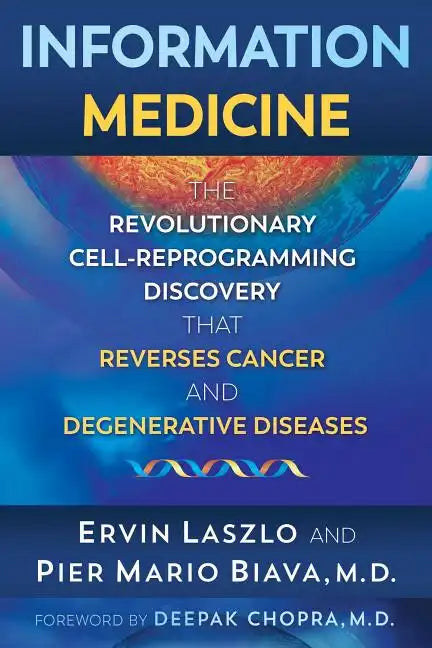 Information Medicine: The Revolutionary Cell-Reprogramming Discovery That Reverses Cancer and Degenerative Diseases - Paperback