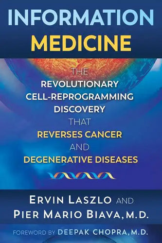 Information Medicine: The Revolutionary Cell-Reprogramming Discovery That Reverses Cancer and Degenerative Diseases - Paperback