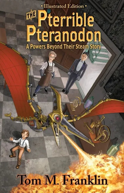 The Pterrible Pteranodon: A Powers Beyond Their Steam Illustrated Edition: The Illustrated Paperback Edition: The Illustrated Edition - Paperback