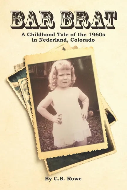 Bar Brat: A Childhood Tale of the 1960s in Nederland, Colorado - Paperback