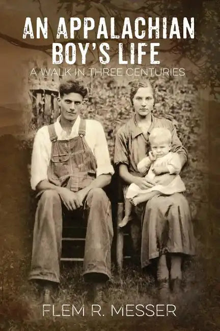 An Appalachian Boy's Life: A Walk in Three Centuries - Paperback