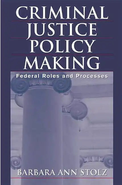 Criminal Justice Policy Making: Federal Roles and Processes - Paperback