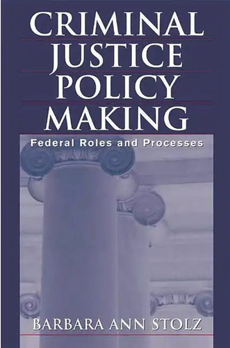 Criminal Justice Policy Making: Federal Roles and Processes - Paperback