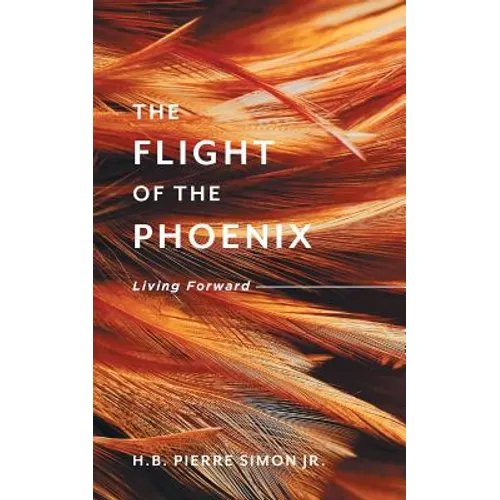 The Flight Of The Phoenix: Living Forward - Paperback