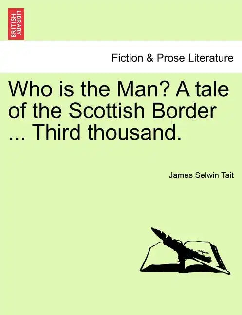 Who Is the Man? a Tale of the Scottish Border ... Third Thousand. - Paperback