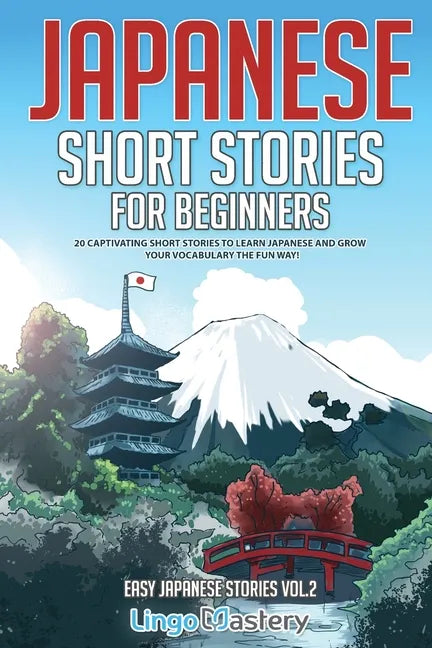 Japanese Short Stories for Beginners: 20 Captivating Short Stories to Learn Japanese & Grow Your Vocabulary the Fun Way! - Paperback