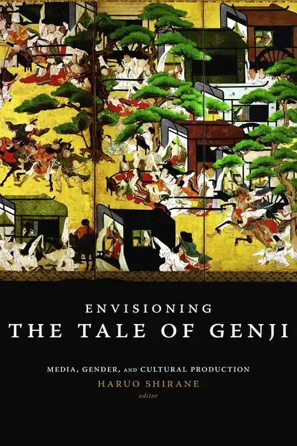 Envisioning the Tale of Genji: Media, Gender, and Cultural Production - Paperback