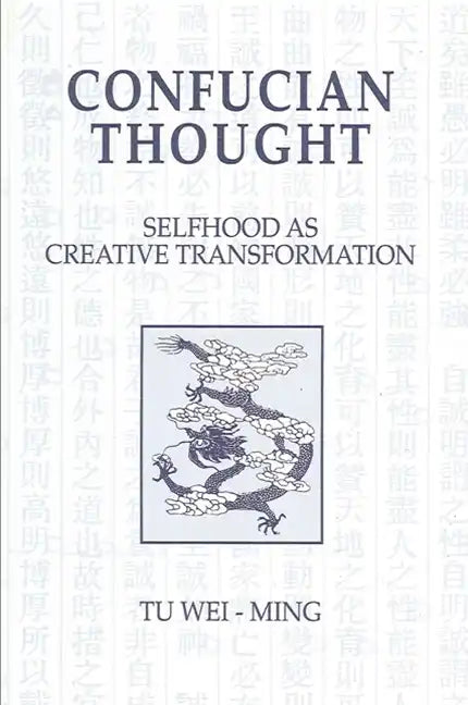 Confucian Thought: Selfhood as Creative Transformation - Paperback