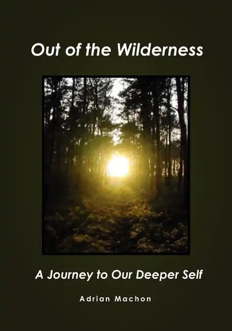 Out of the Wilderness: A Journey to Our Deeper Self - Paperback