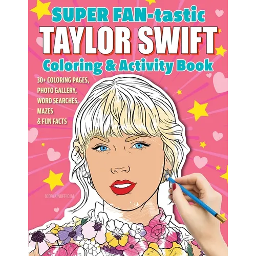 Super Fan-Tastic Taylor Swift Coloring & Activity Book: 30+ Coloring Pages, Photo Gallery, Word Searches, Mazes, & Fun Facts - Paperback