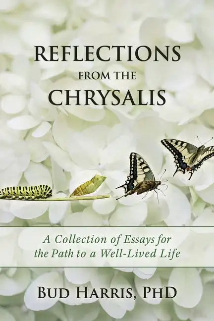 Reflections From the Chrysalis: A Collection of Essays for the Path to a Well-Lived Life - Paperback