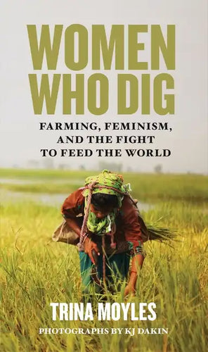 Women Who Dig: Farming, Feminism, and the Fight to Feed the World - Paperback