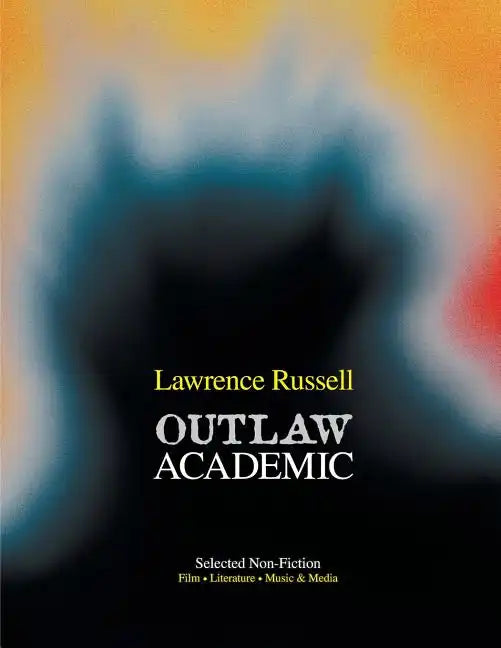 Outlaw Academic: Selected Non-Fiction - Paperback