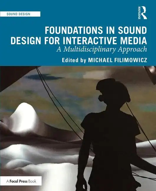 Foundations in Sound Design for Interactive Media: A Multidisciplinary Approach - Paperback
