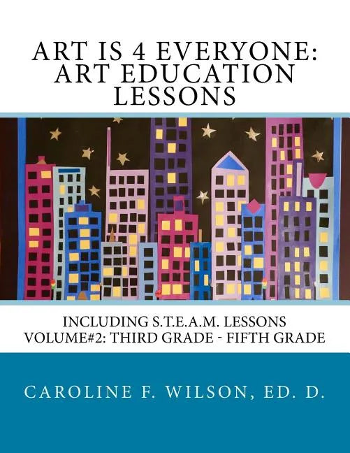 Art is 4 Everyone: Art Education Lessons: Including S.T.E.A.M Lessons - Paperback