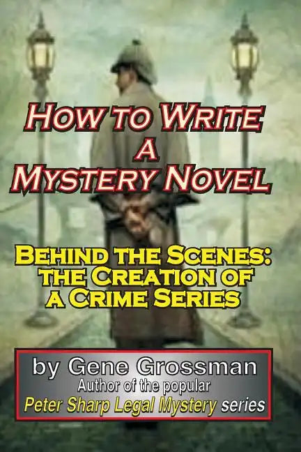 How to Write a Mystery Novel: Behind the Scenes: the Creation of a Crime Series - Paperback