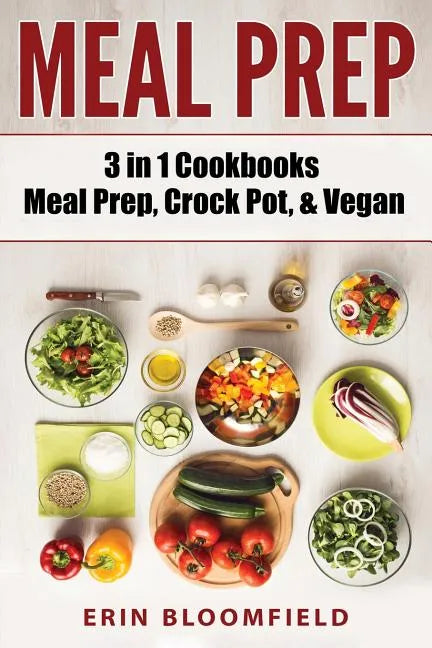 3 in 1 Cookbooks: Meal Prep, Crockpot, & Vegan - Paperback