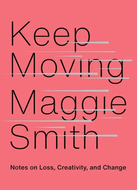 Keep Moving: Notes on Loss, Creativity, and Change - Hardcover