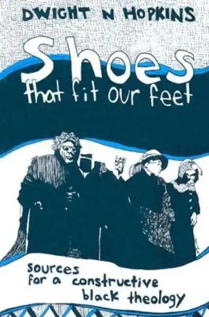Shoes That Fit Our Feet: Sources for a Constructive Black Theology - Paperback