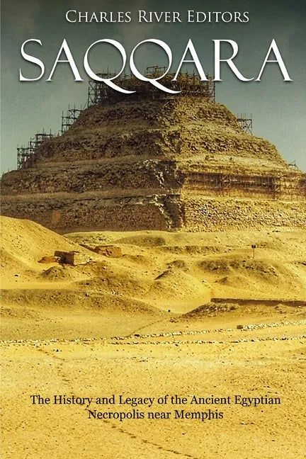 Saqqara: The History and Legacy of the Ancient Egyptian Necropolis near Memphis - Paperback