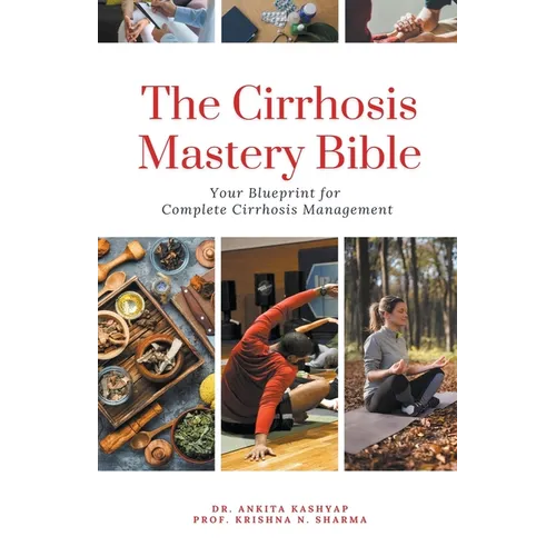 The Cirrhosis Mastery Bible: Your Blueprint for Complete Cirrhosis Management - Paperback