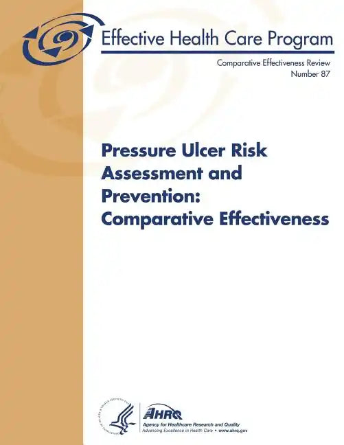 Pressure Ulcer Risk Assessment and Prevention: Comparative Effectiveness: Comparative Effectiveness Review Number 87 - Paperback