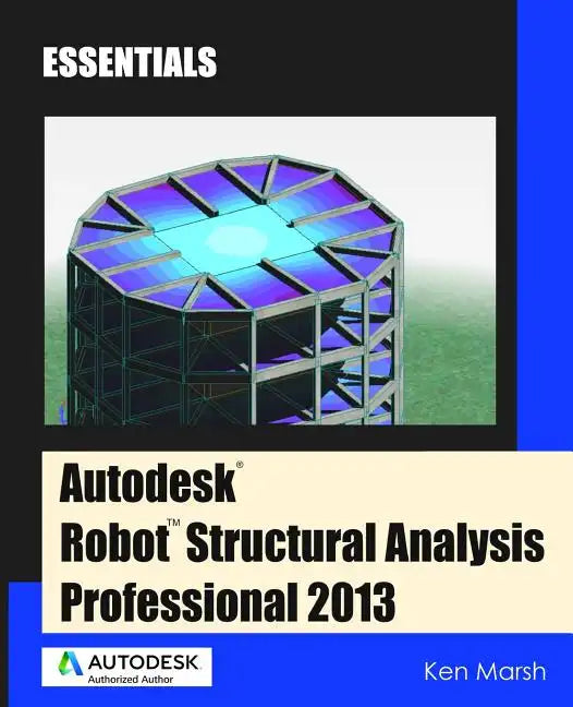 Autodesk Robot Structural Analysis Professional 2013: Essentials - Paperback