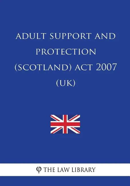 Adult Support and Protection (Scotland) Act 2007 (UK) - Paperback