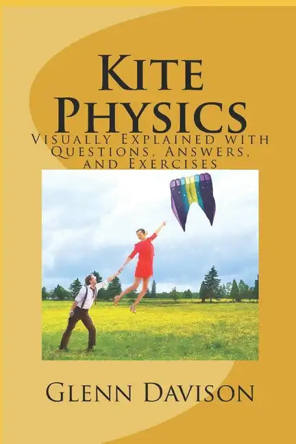 Kite Physics: Visually Explained with Questions, Answers, Illustrations, and Experiments - Paperback